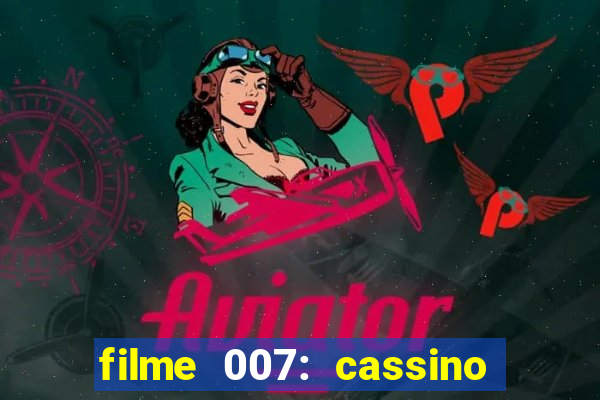 filme 007: cassino royale completo dublado youtube